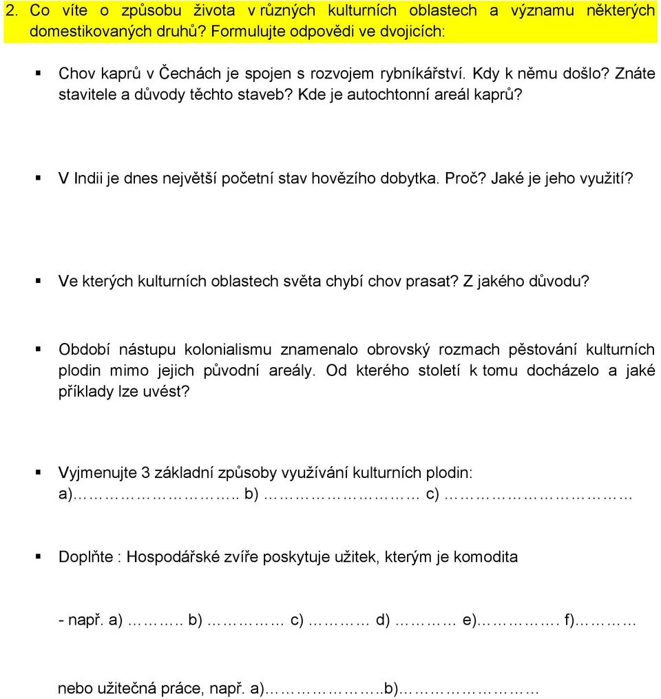 Ve kterých kulturních oblastech světa chybí chov prasat? Z jakého důvodu? Období nástupu kolonialismu znamenalo obrovský rozmach pěstování kulturních plodin mimo jejich původní areály.