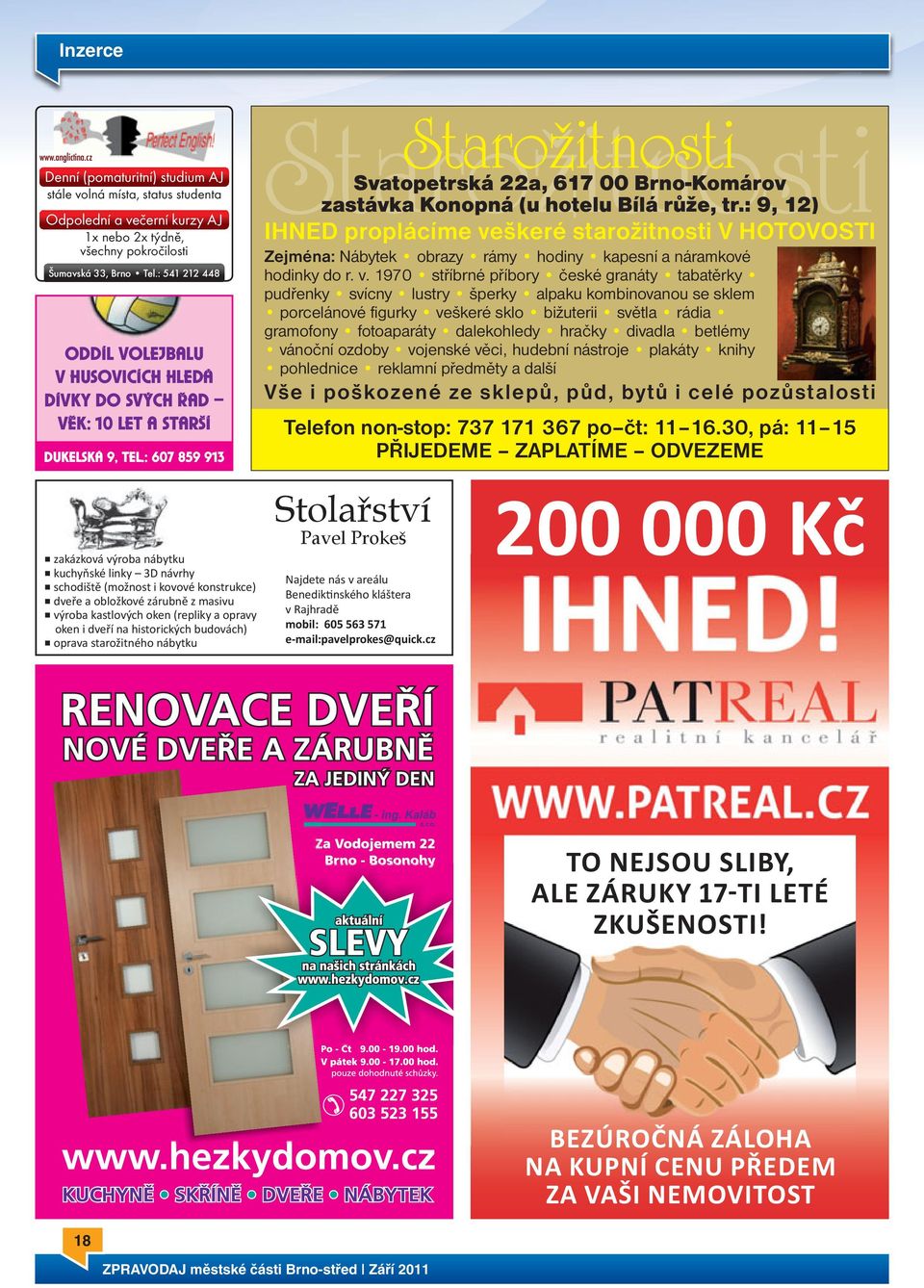 : 607 859 913 Starožitnosti Svatopetrská 22a, 617 00 Brno-Komárov zastávka Konopná (u hotelu Bílá růže, tr.