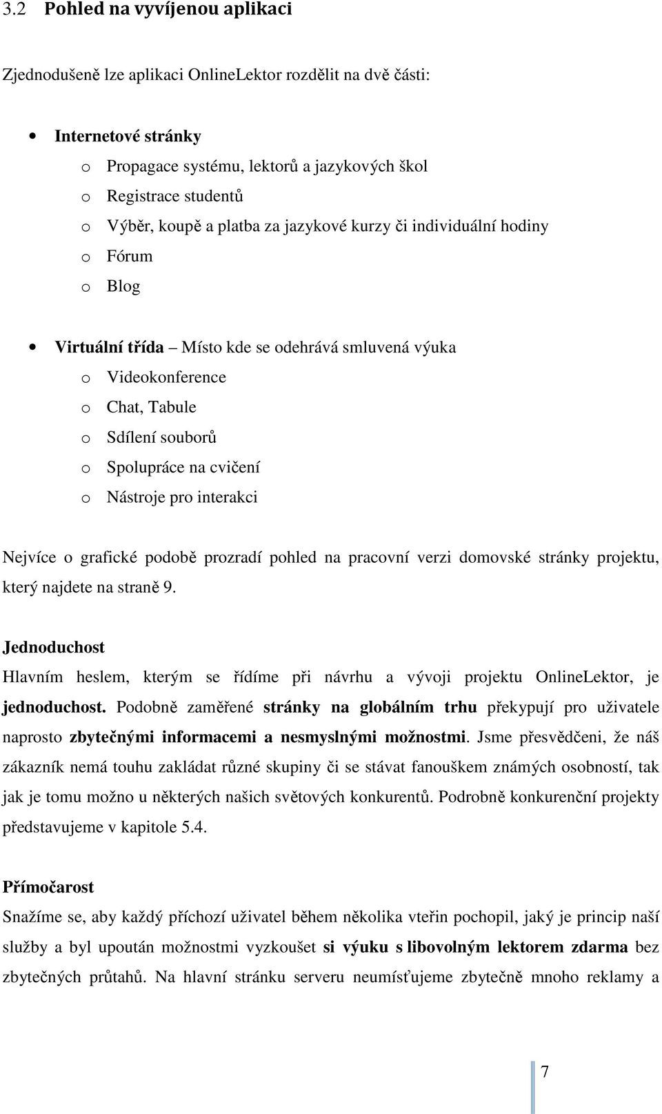 Nástroje pro interakci Nejvíce o grafické podobě prozradí pohled na pracovní verzi domovské stránky projektu, který najdete na straně 9.