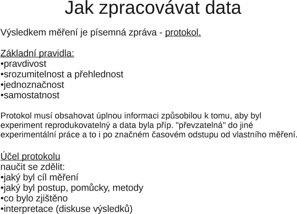 informaci způsobilou k tomu, aby byl experiment reprodukovatelný a data byla příp.