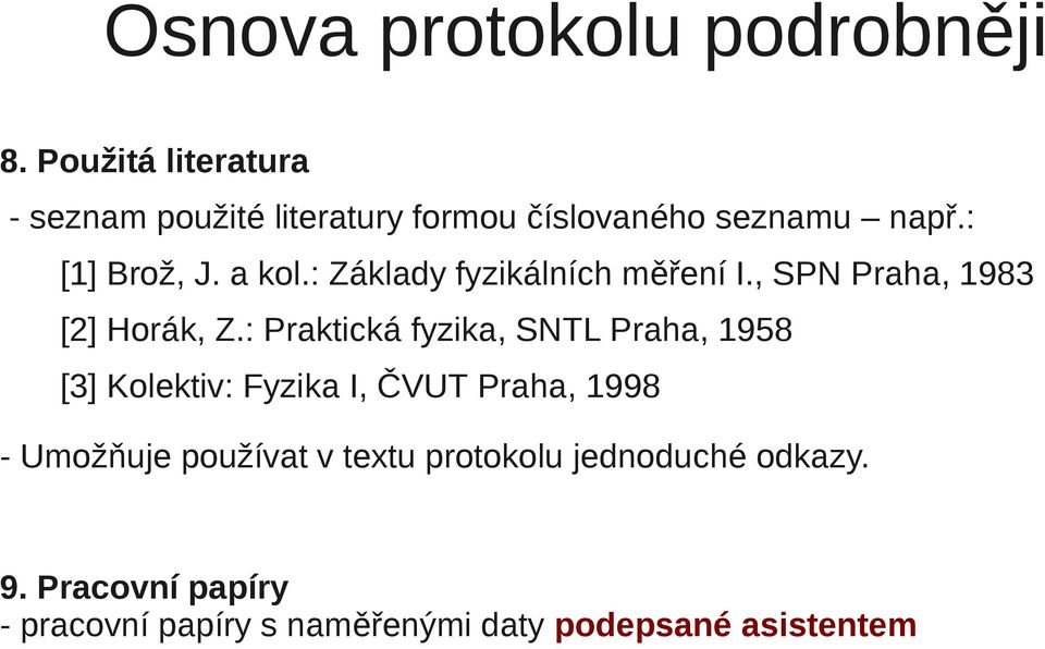 : Základy fyzikálních měření I., SPN Praha, 1983 [2] Horák, Z.