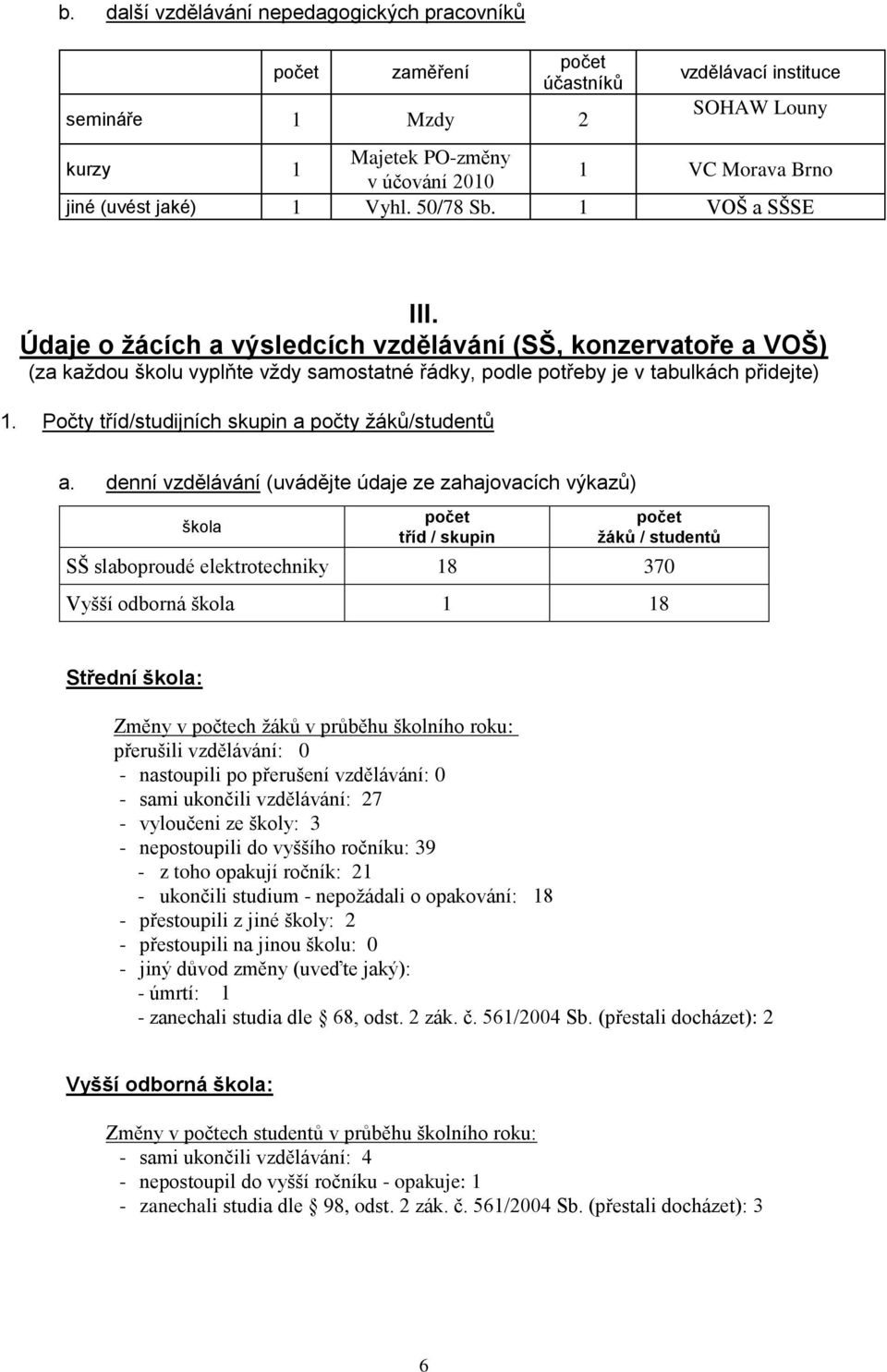 Počty tříd/studijních skupin a počty ţáků/studentů a.