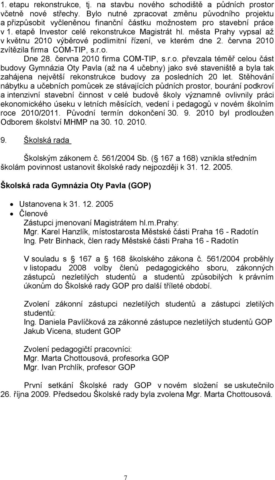 města Prahy vypsal aţ v květnu 2010 výběrov