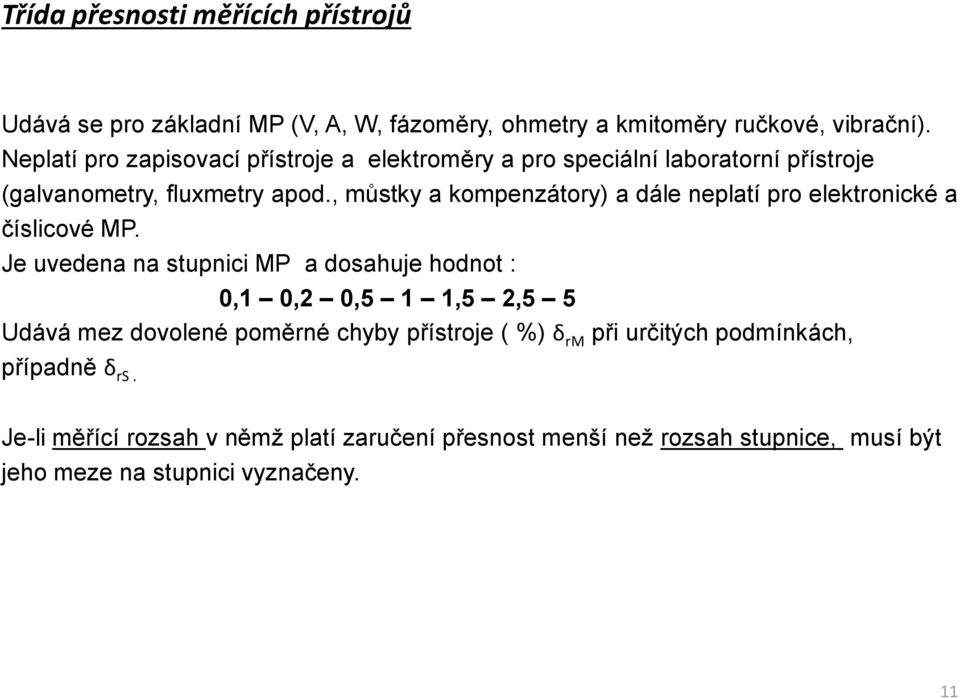 , můstky a kompenzátory) a dále neplatí pro elektronické a číslicové MP.