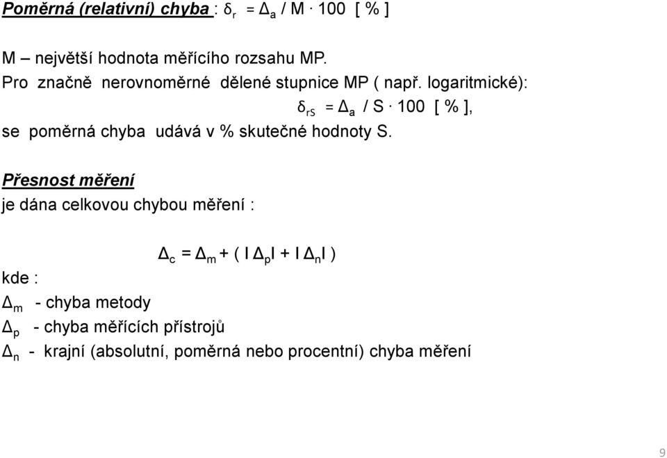 100 [ % ], se poměrná chyba udává v % skutečné hodnoty S.