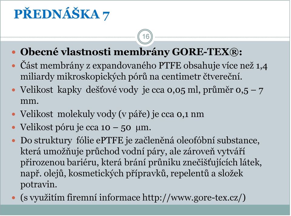 Velikost molekuly vody (v páře) je cca 0,1 nm 16 Velikost póru je cca 10 50 µm.