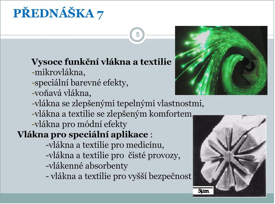 -vlákna pro módní efekty Vlákna pro speciální aplikace : -vlákna a textilie pro medicínu,