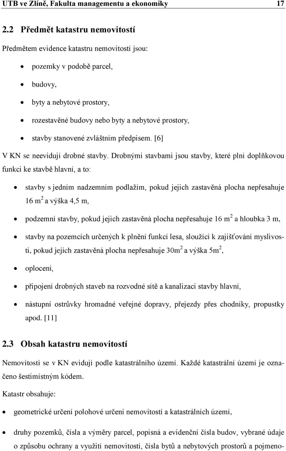 stanovené zvláštním předpisem. [6] V KN se neevidují drobné stavby.