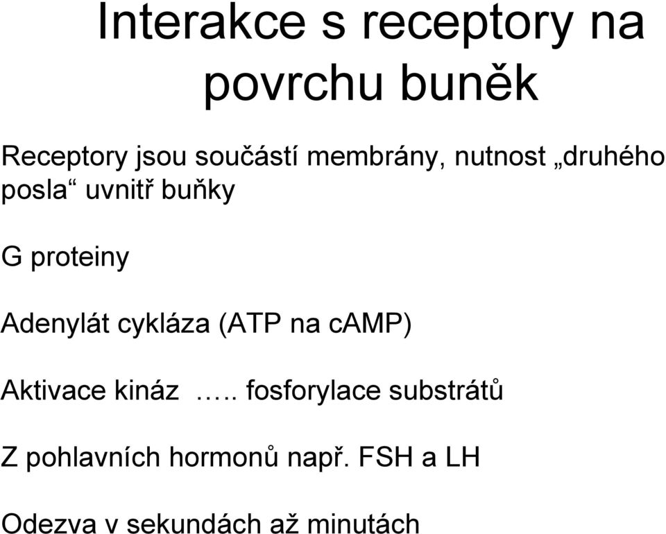 Adenylát cykláza (ATP na camp) Aktivace kináz.