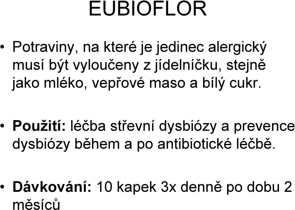 cukr. Použití: léčba střevní dysbiózy a prevence dysbiózy během