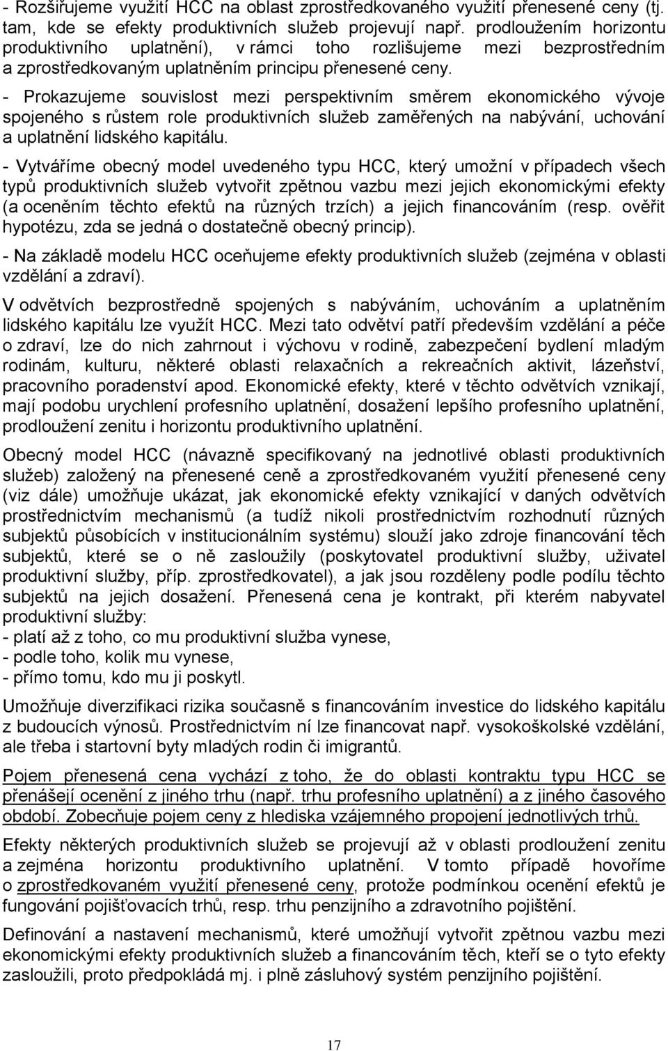 - Prokazujeme souvislost mezi perspektivním směrem ekonomického vývoje spojeného s růstem role produktivních služeb zaměřených na nabývání, uchování a uplatnění lidského kapitálu.