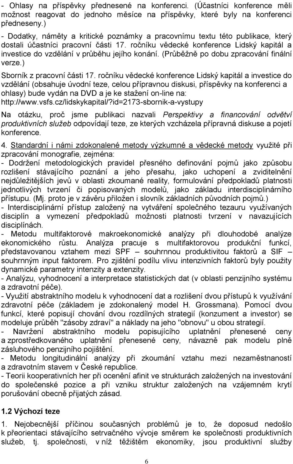 ročníku vědecké konference Lidský kapitál a investice do vzdělání v průběhu jejího konání. (Průběžně po dobu zpracování finální verze.) Sborník z pracovní části 17.