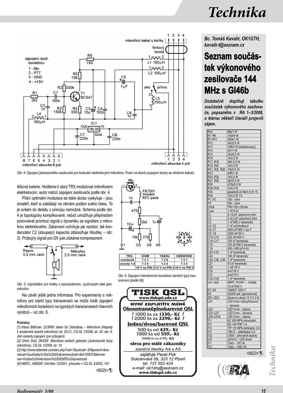 4: Zapojení jednoduchého zesilovače pro testování elektretových mikrofonů. Pozor na dobré propojení kostry se stíněním kabelů. tičková baterie.