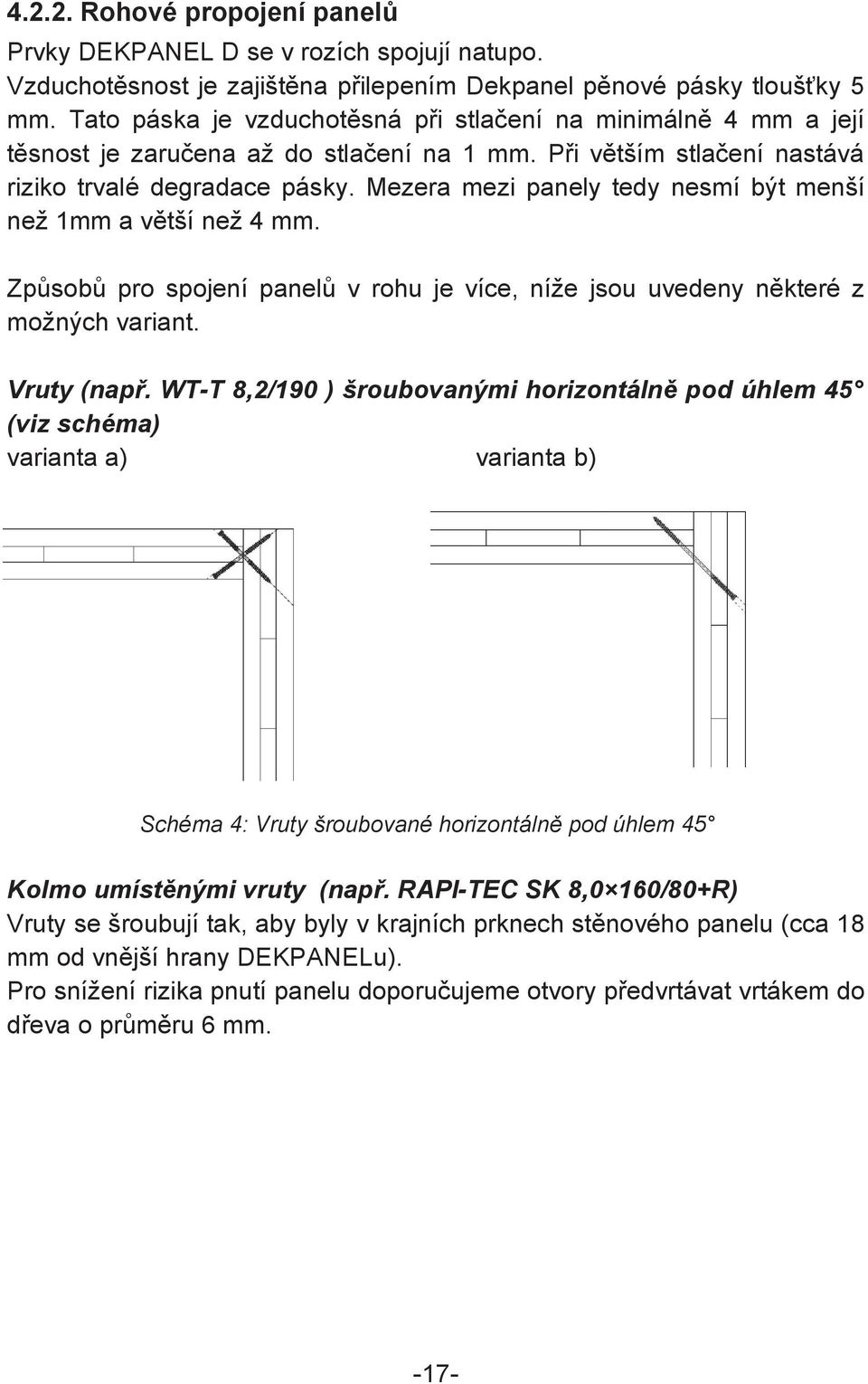 Mezera mezi panely tedy nesmí být menší než 1mm a vtší než 4 mm. Zpsob pro spojení panel v rohu je více, níže jsou uvedeny nkteré z možných variant. Vruty (nap.