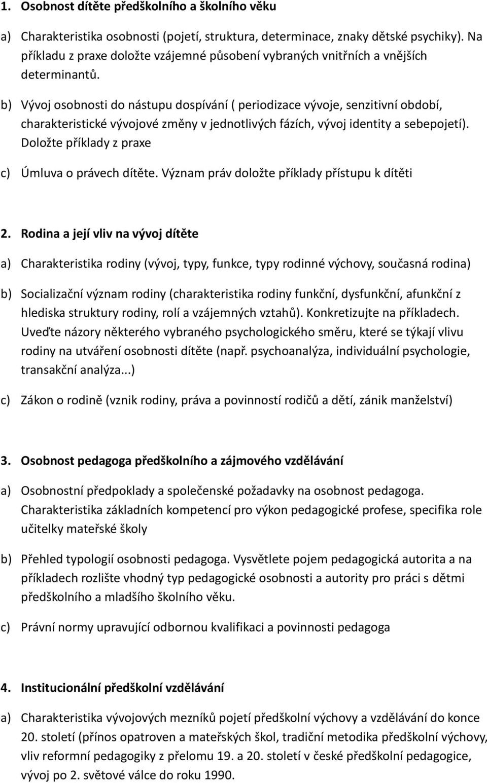 b) Vývoj osobnosti do nástupu dospívání ( periodizace vývoje, senzitivní období, charakteristické vývojové změny v jednotlivých fázích, vývoj identity a sebepojetí).