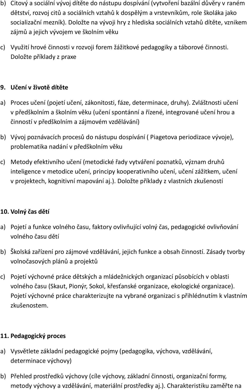 Doložte příklady z praxe 9. Učení v životě dítěte a) Proces učení (pojetí učení, zákonitosti, fáze, determinace, druhy).