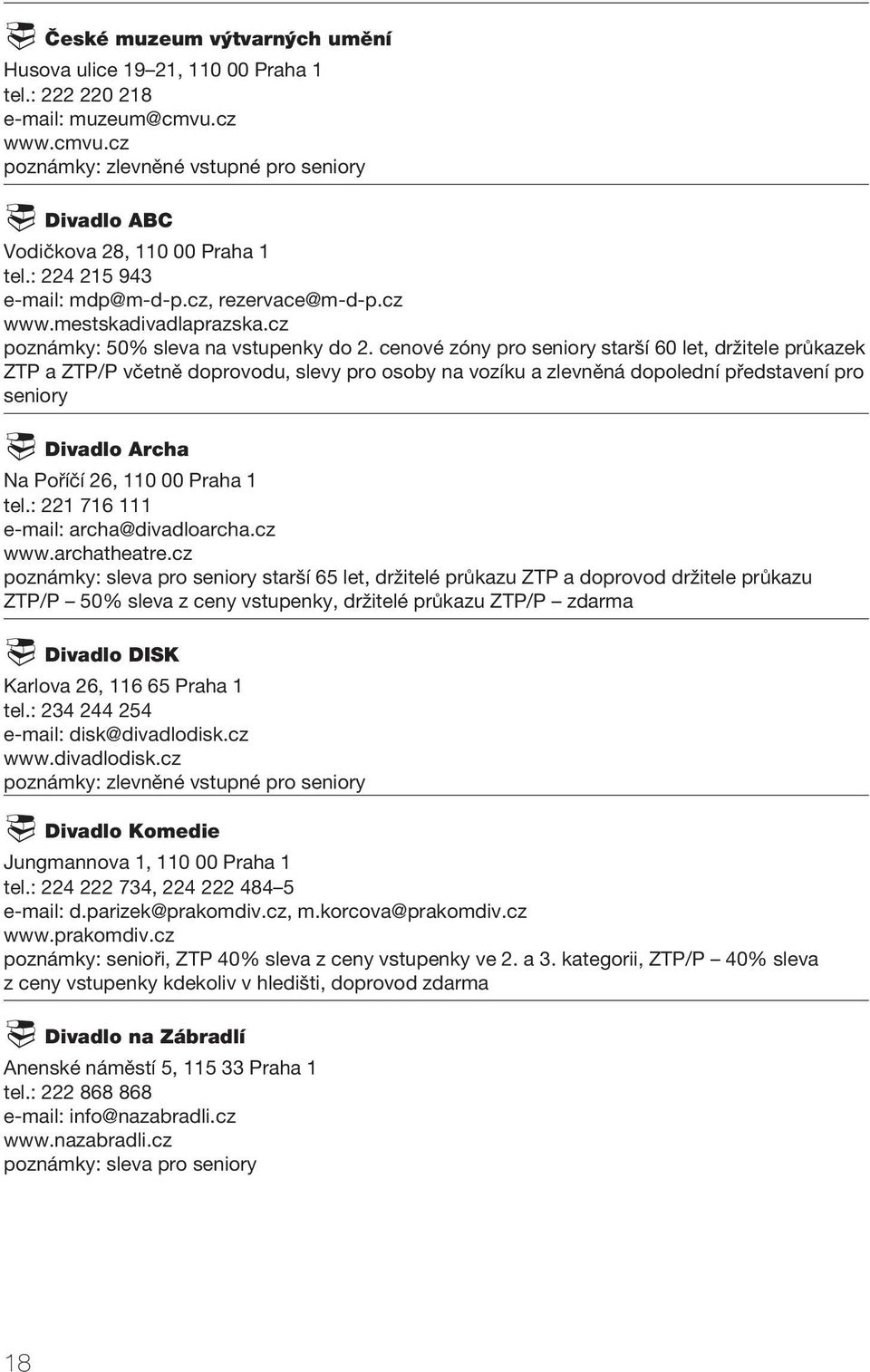 cenové zóny pro seniory starší 60 let, držitele průkazek ZTP a ZTP/P včetně doprovodu, slevy pro osoby na vozíku a zlevněná dopolední představení pro seniory Divadlo Archa Na Poříčí 26, 110 00 Praha