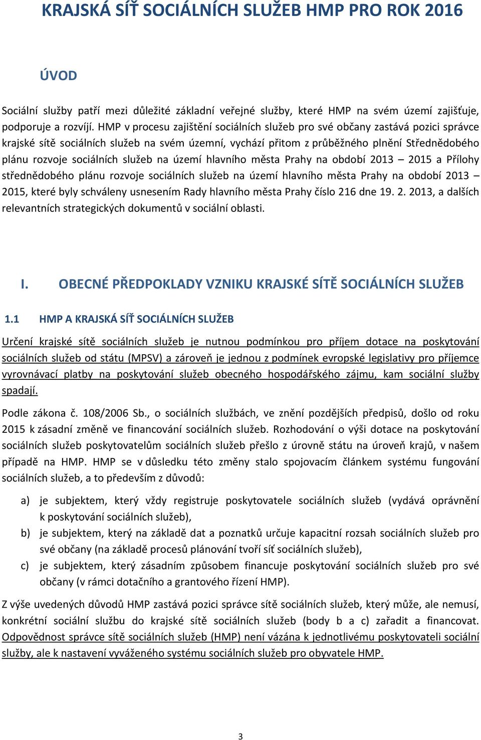 hlavního města Prahy na období 2013 2015 a Přílohy střednědobého plánu rozvoje ch služeb na území hlavního města Prahy na období 2013 2015, které byly schváleny usnesením Rady hlavního města Prahy