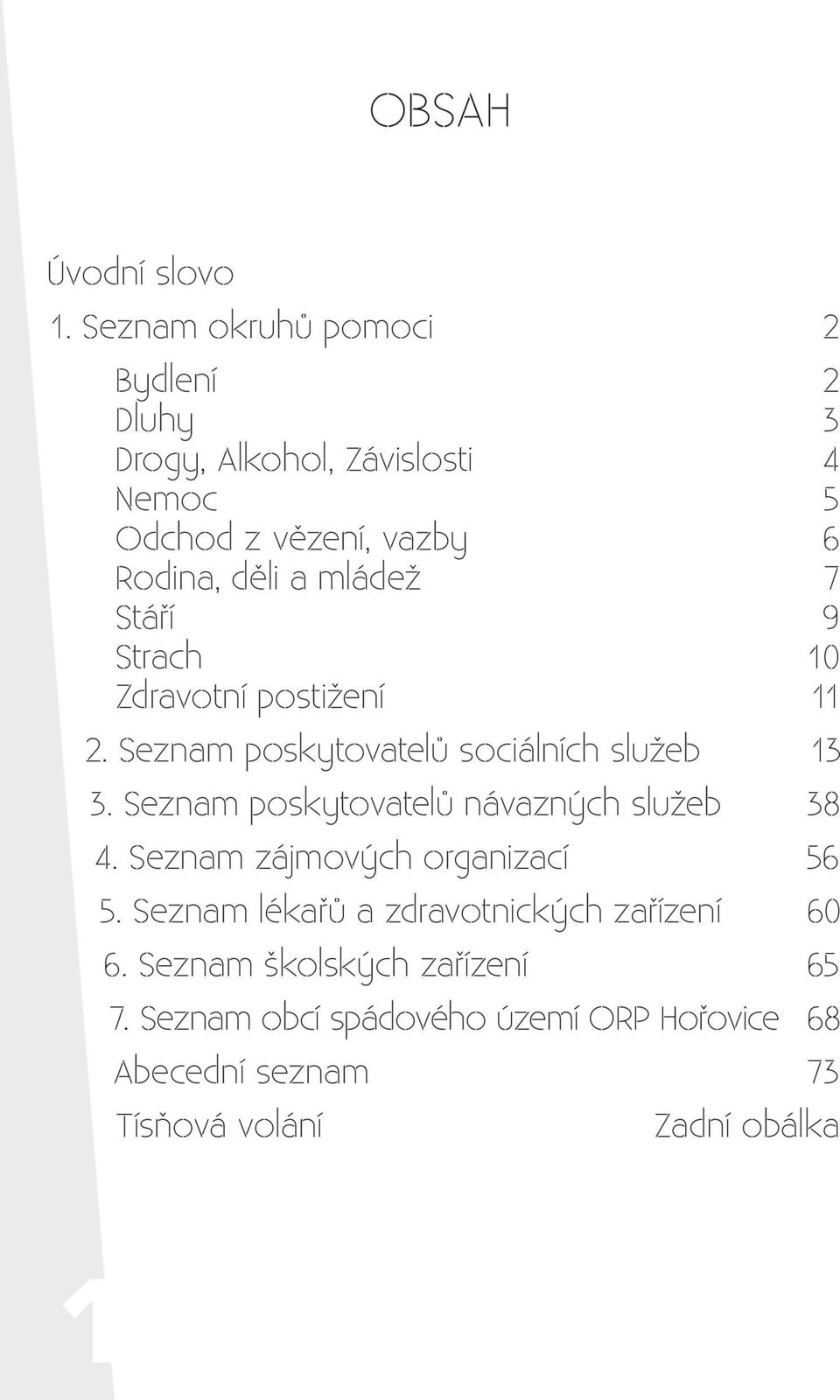 mládež 7 Stáří 9 Strach 10 Zdravotní postižení 11 2. Seznam poskytovatelů sociálních služeb 13 3.