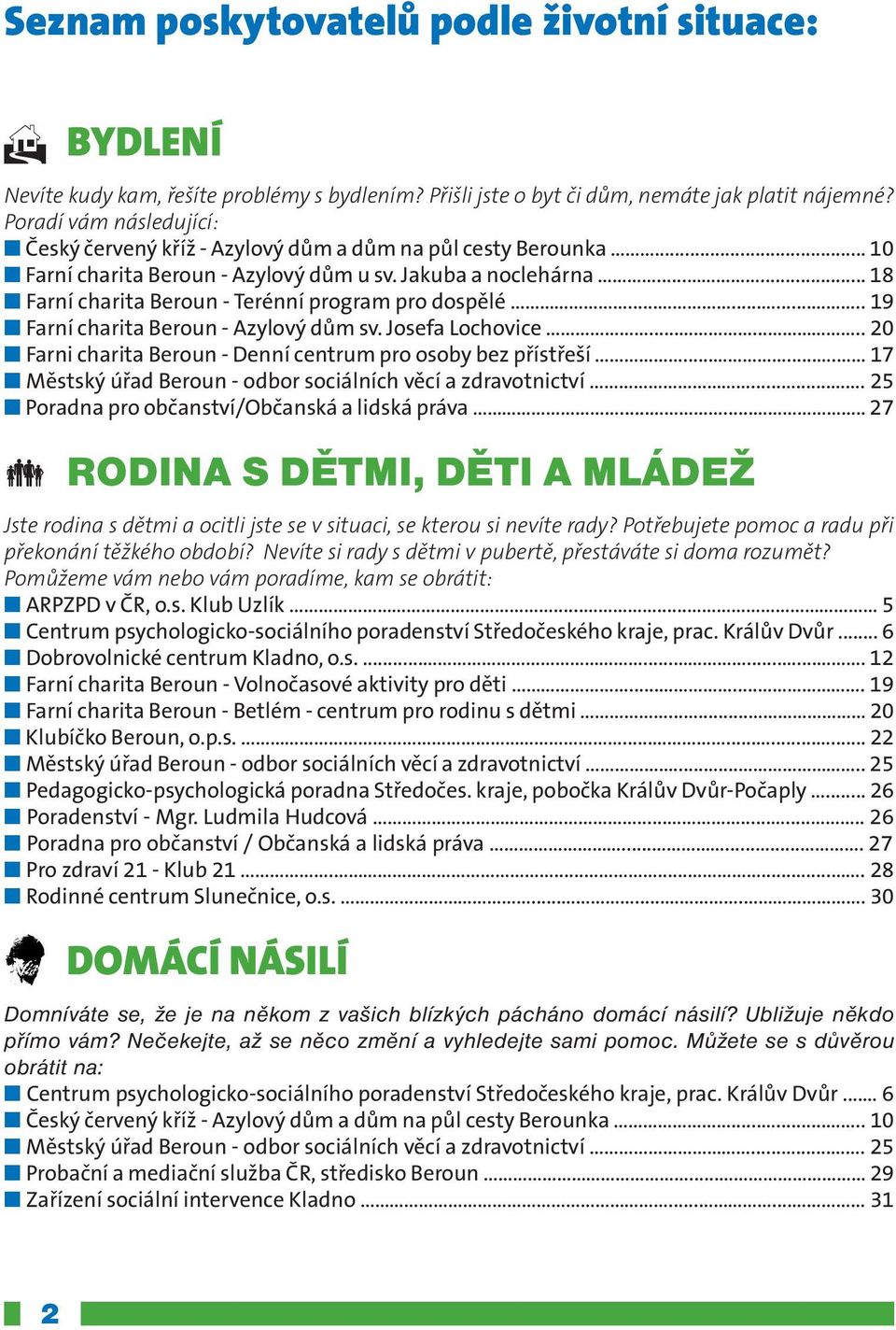 ..... 18 n Farní charita Beroun - Terénní program pro dospělé........... 19 n Farní charita Beroun - Azylový dům sv. Josefa Lochovice.