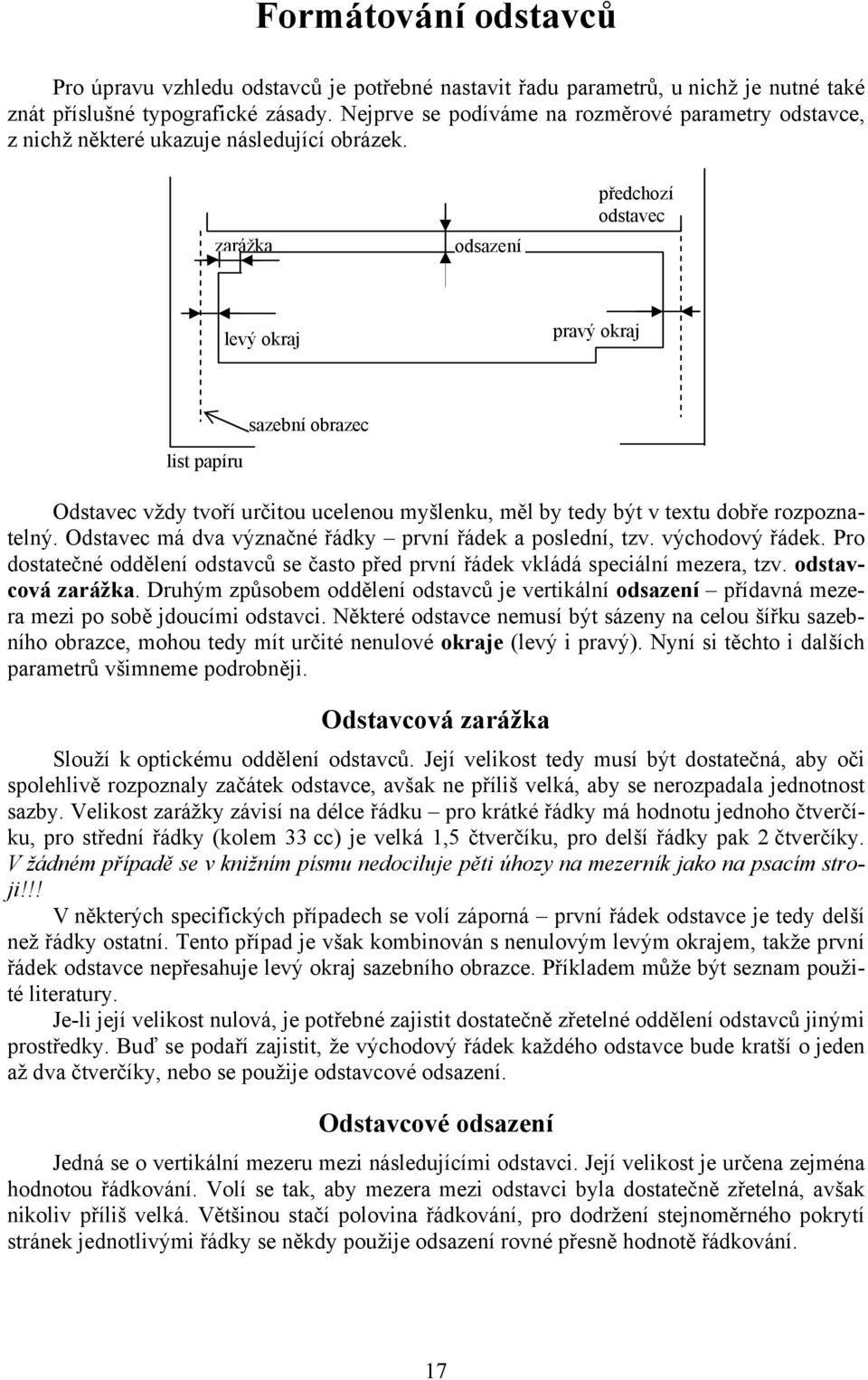 zarážka odsazení předchozí odstavec levý okraj pravý okraj list papíru sazební obrazec Odstavec vždy tvoří určitou ucelenou myšlenku, měl by tedy být v textu dobře rozpoznatelný.