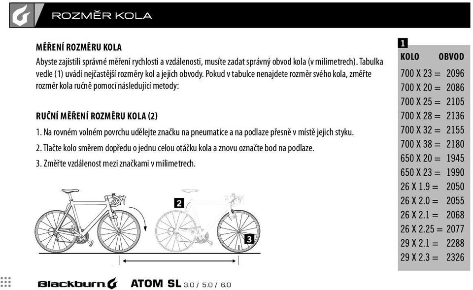 Pokud v tabulce nenajdete rozměr svého kola, změřte rozměr kola ručně pomocí následující metody: RUČNÍ MĚŘENÍ ROZMĚRU KOLA (2) 1.