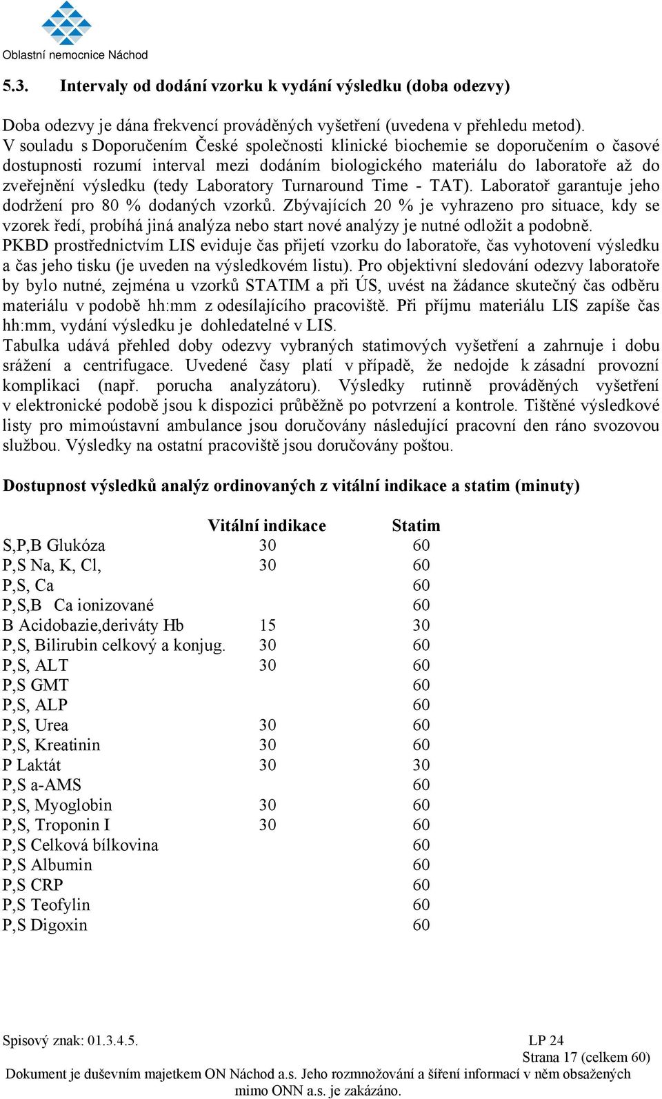 Laboratory Turnaround Time - TAT). Laboratoř garantuje jeho dodržení pro 80 % dodaných vzorků.