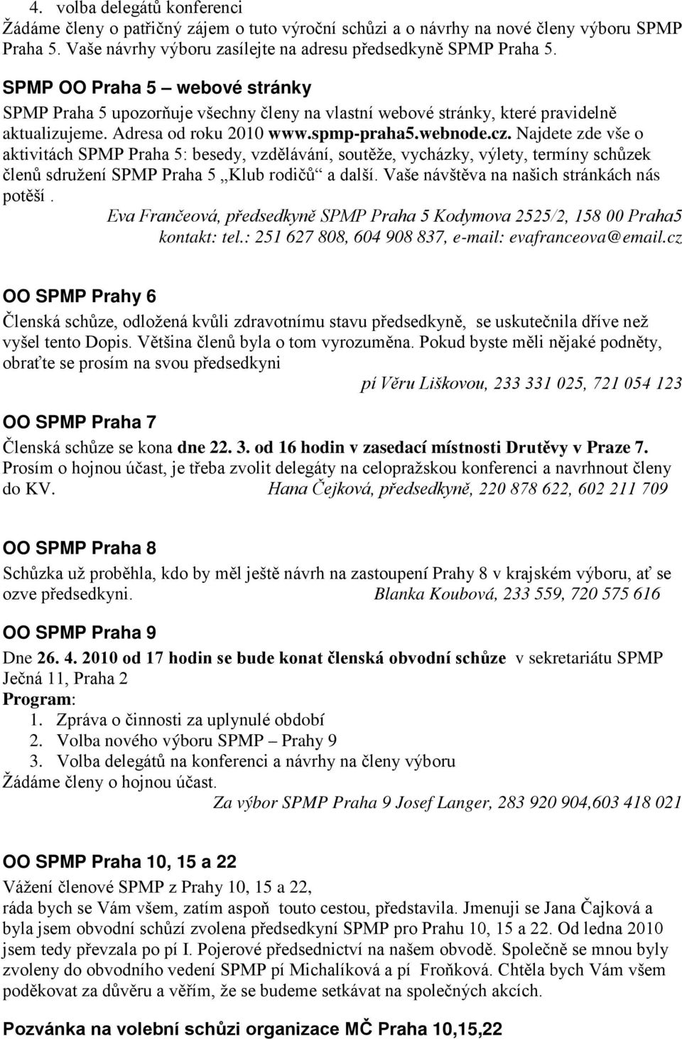 Najdete zde vše o aktivitách SPMP Praha 5: besedy, vzdělávání, soutěže, vycházky, výlety, termíny schůzek členů sdružení SPMP Praha 5 Klub rodičů a další. Vaše návštěva na našich stránkách nás potěší.