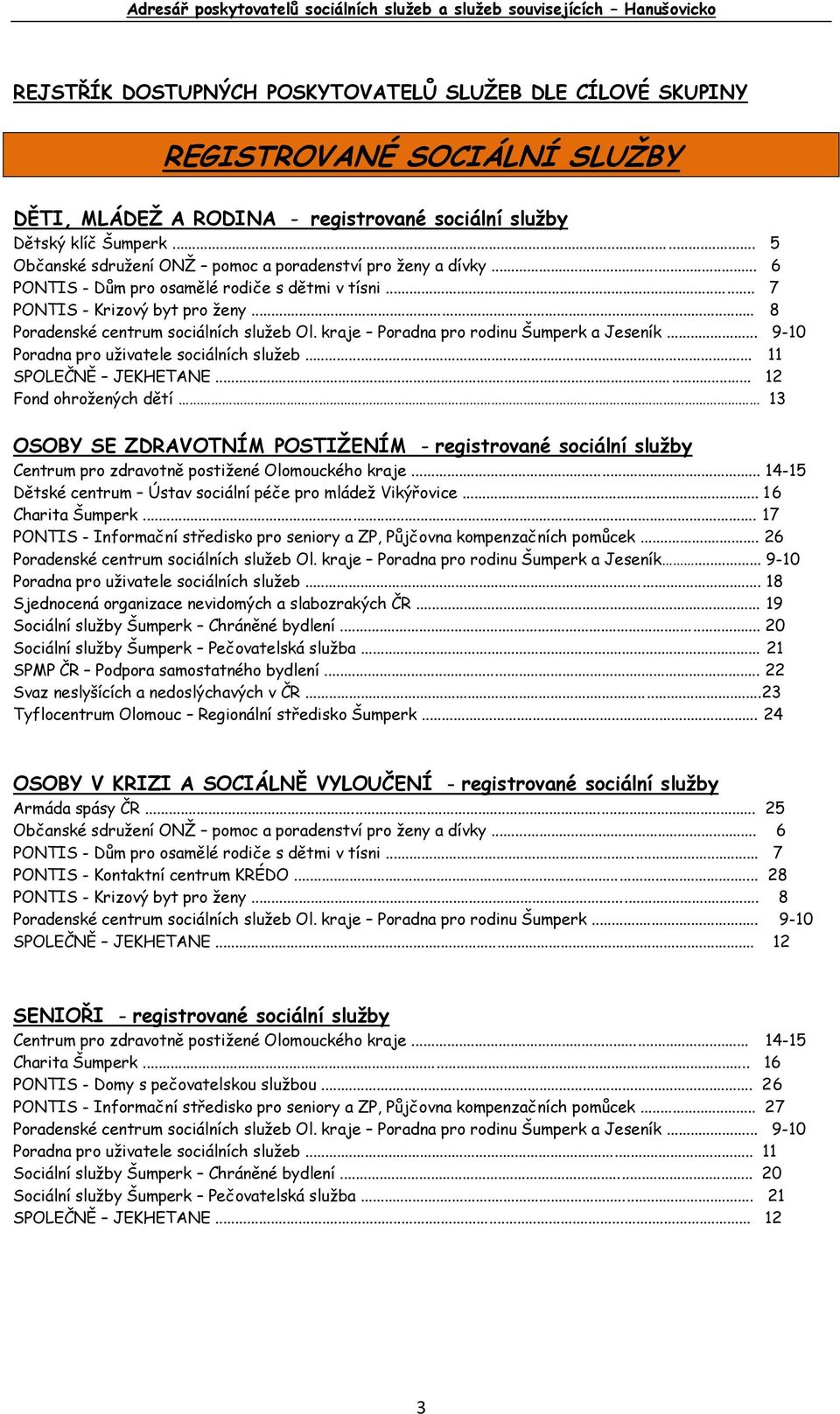 kraje Poradna pro rodinu Šumperk a Jeseník... 9-10 Poradna pro uživatele sociálních služeb... 11 SPOLEČNĚ JEKHETANE.