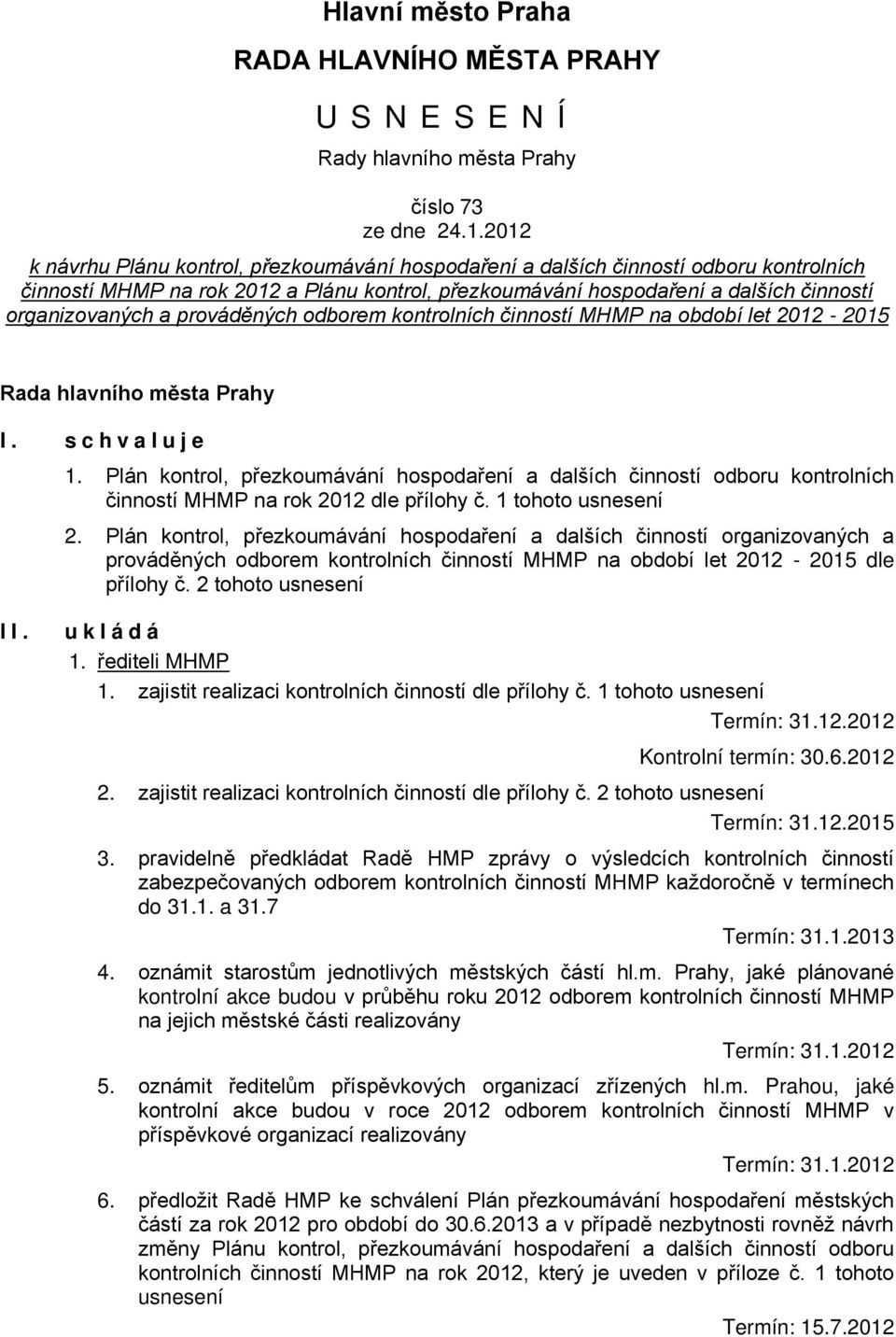 prováděných odborem kontrolních činností MHMP na období let 2012-2015 Rada hlavního města Prahy I. schvaluje 1.