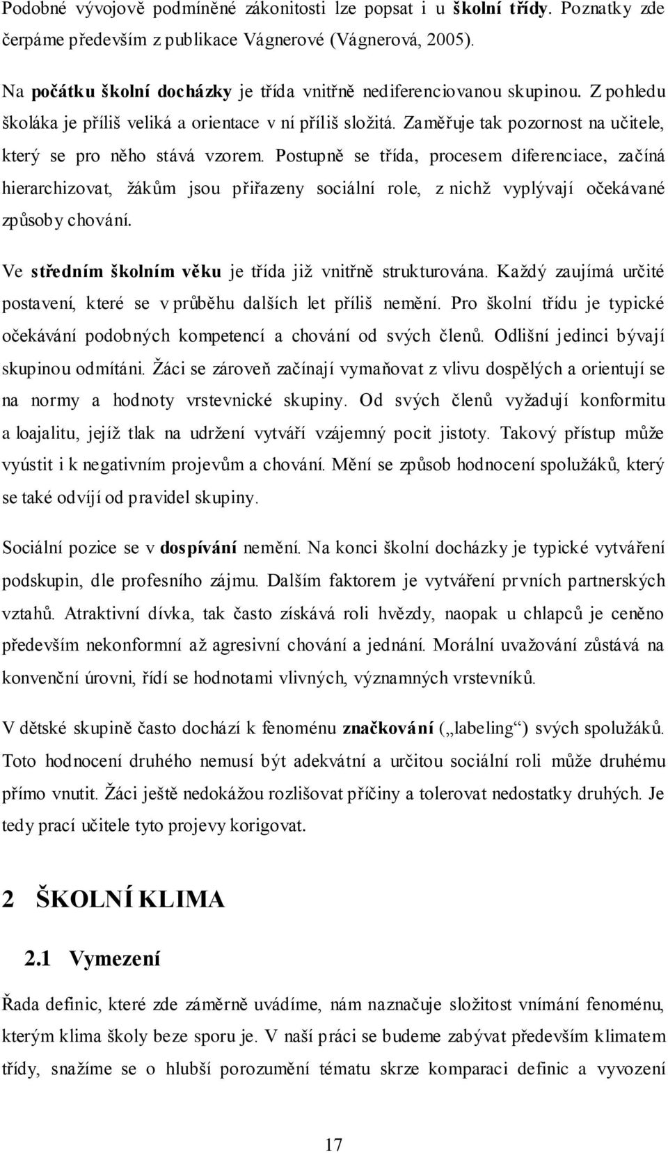 Zaměřuje tak pozornost na učitele, který se pro něho stává vzorem.