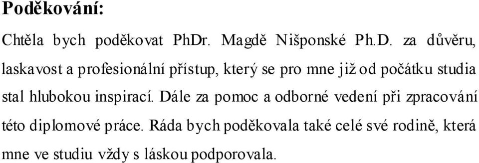 za důvěru, laskavost a profesionální přístup, který se pro mne jiţ od počátku