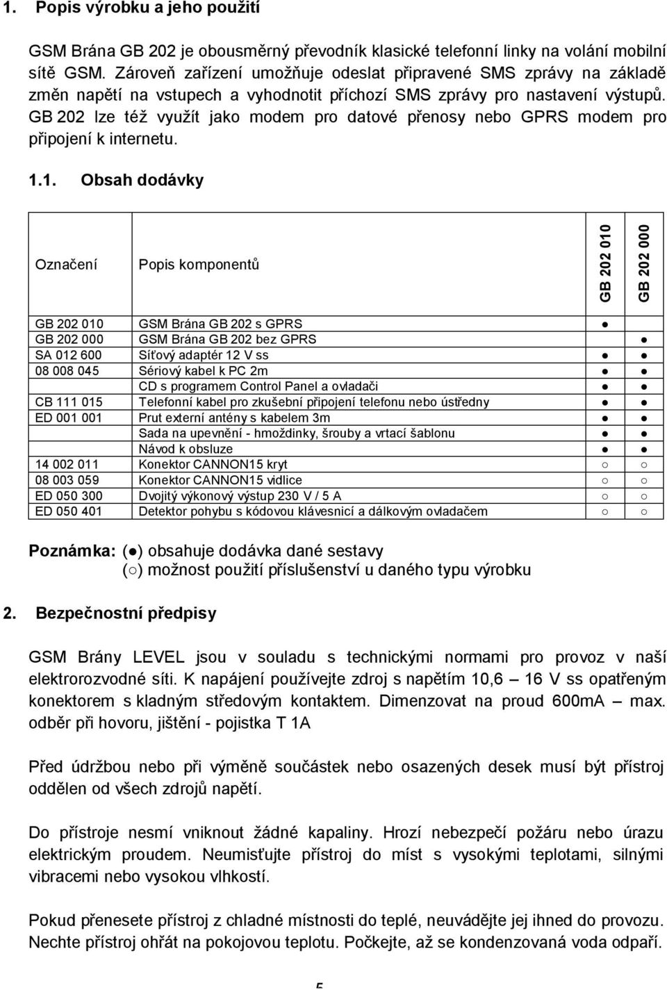 GB 202 lze též využít jako modem pro datové přenosy nebo GPRS modem pro připojení k internetu. 1.