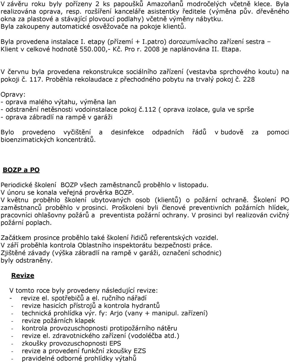 patro) dorozumívacího zařízení sestra Klient v celkové hodnotě 550.000,- Kč. Pro r. 2008 je naplánována II. Etapa.