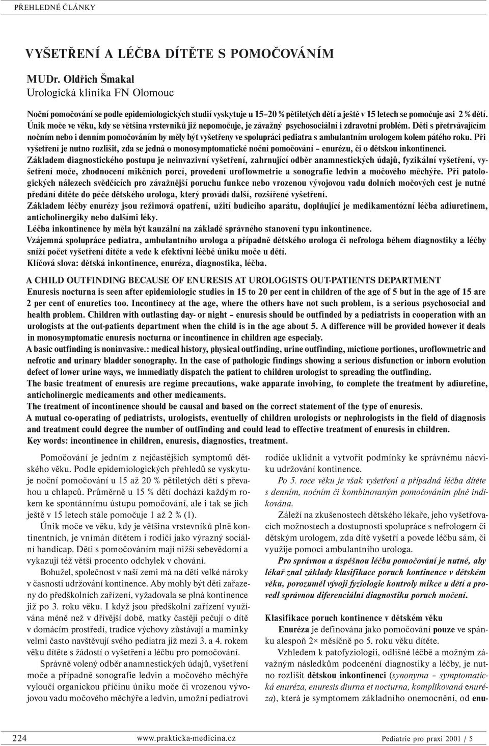 Únik moče ve věku, kdy se většina vrstevníků již nepomočuje, je závažný psychosociální i zdravotní problém.