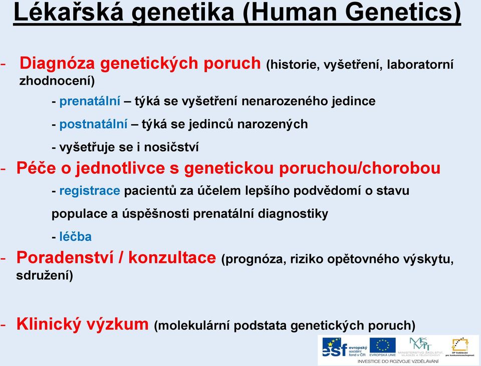 genetickou poruchou/chorobou - registrace pacientů za účelem lepšího podvědomí o stavu populace a úspěšnosti prenatální diagnostiky