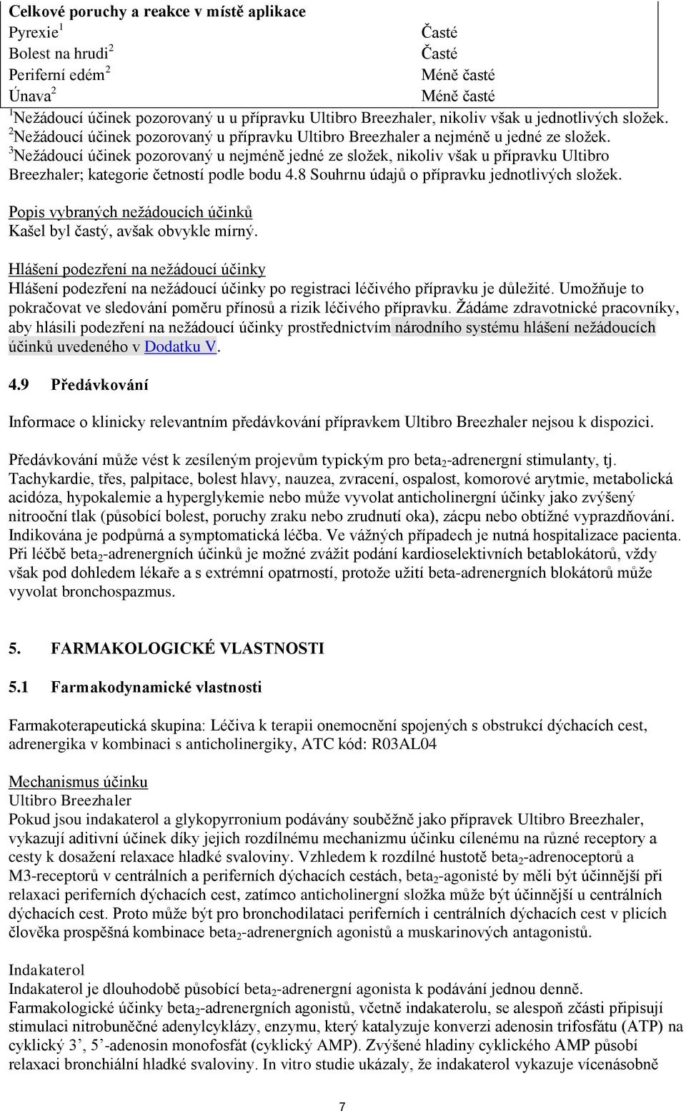 3 Nežádoucí účinek pozorovaný u nejméně jedné ze složek, nikoliv však u přípravku Ultibro Breezhaler; kategorie četností podle bodu 4.8 Souhrnu údajů o přípravku jednotlivých složek.