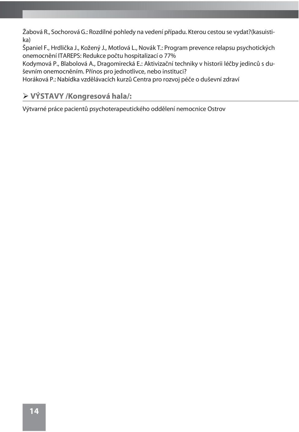 , Dragomirecká E.: Aktivizaèní techniky v historii léèby jedincù s duševním onemocnìním. Pøínos pro jednotlivce, nebo instituci? Horáková P.
