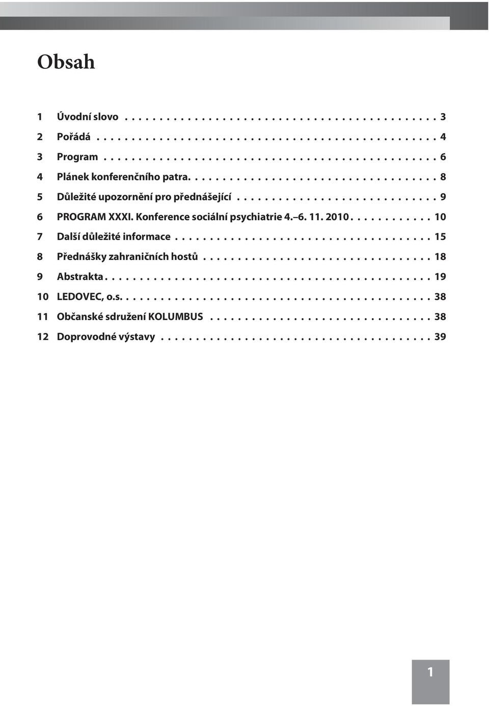 ........... 10 7 Další dùležité informace..................................... 15 8 Pøednášky zahranièních hostù................................. 18 9 Abstrakta............................................... 19 10 LEDOVEC, o.