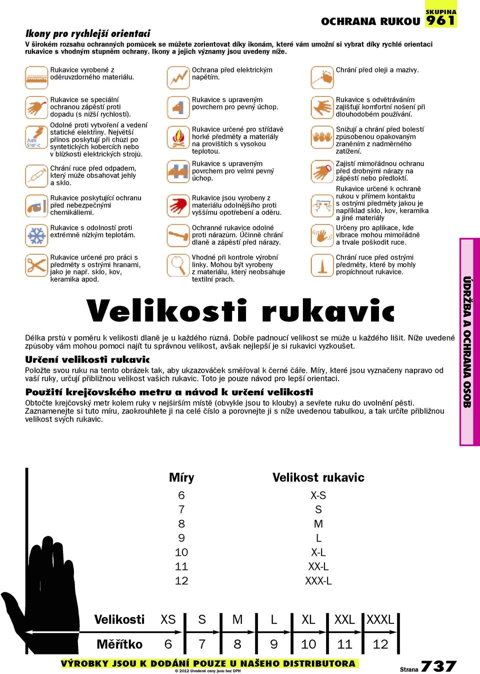 Rukavice se speciální ochranou zápěstí proti dopadu (s nižší rychlostí). Odolné proti vytvoření a vedení statické elektřiny.