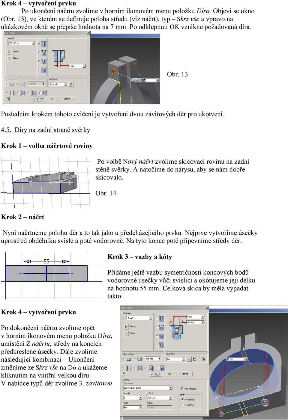 13 Posledním krokem tohoto cvičení je vytvoření dvou závitových děr pro ukotvení. 4.5.