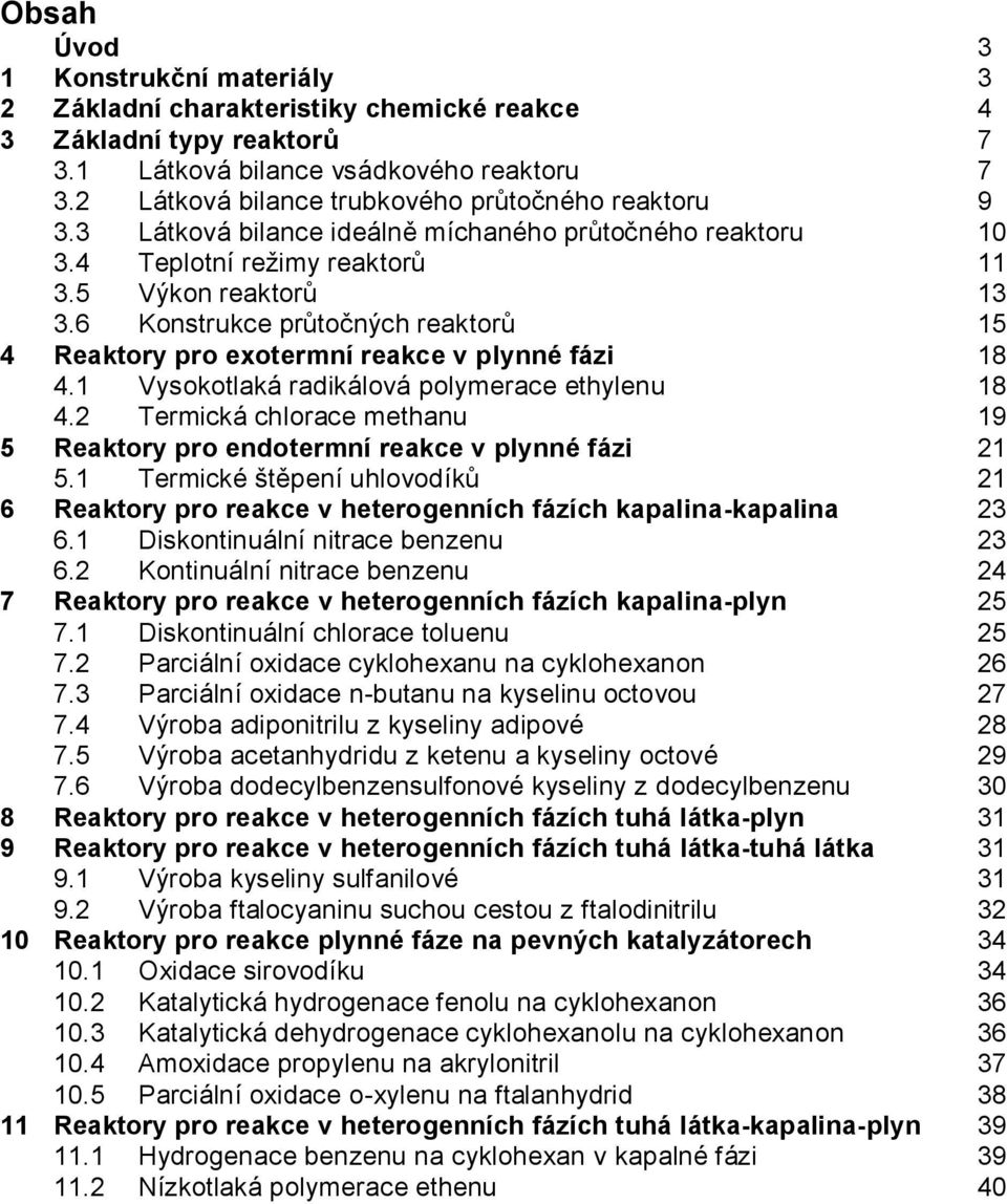 6 Konstrukce průtočných reaktorů 15 4 Reaktory pro exotermní reakce v plynné fázi 18 4.1 Vysokotlaká radikálová polymerace ethylenu 18 4.