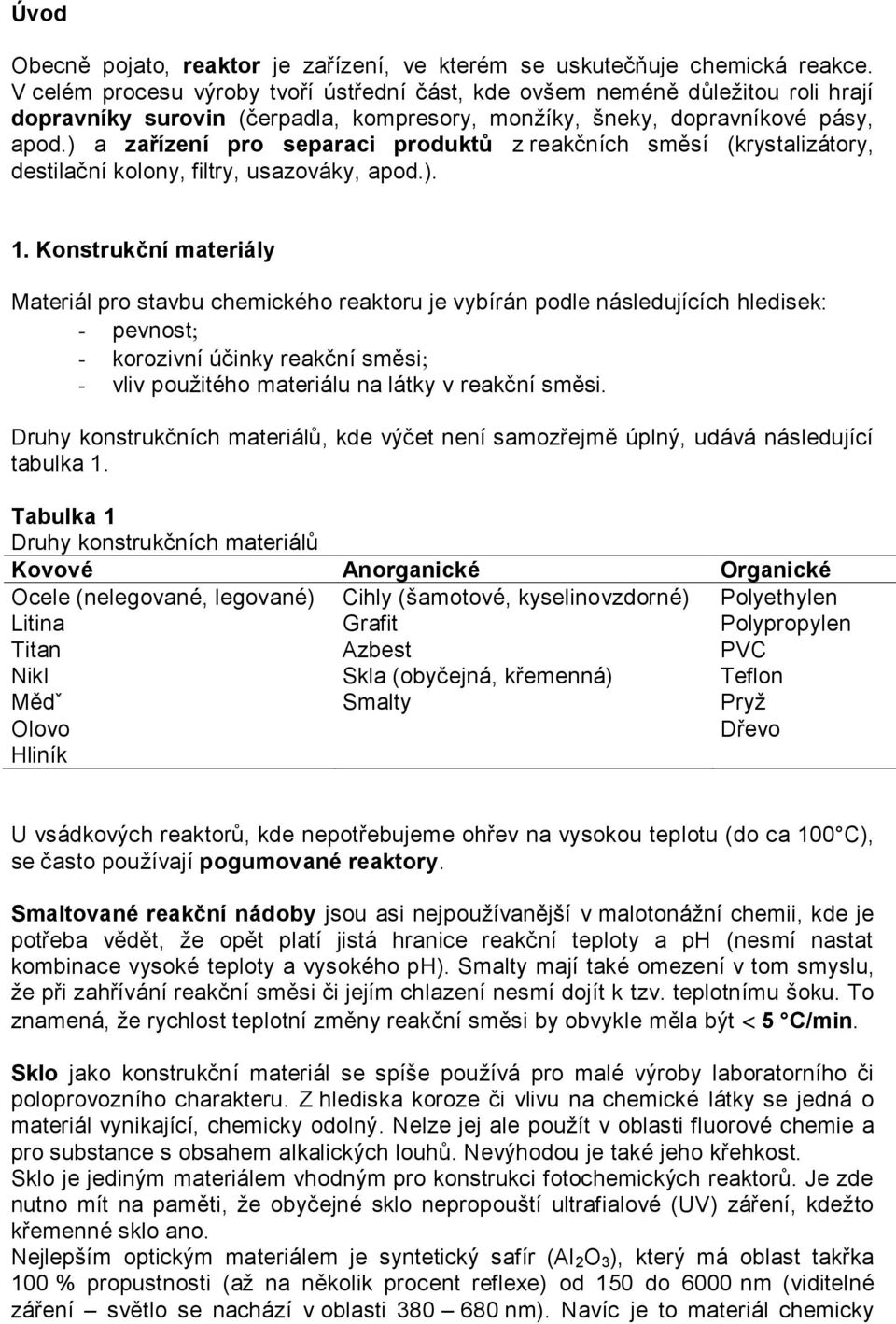 ) a zařízení pro separaci produktů z reakčních směsí (krystalizátory, destilační kolony, filtry, usazováky, apod.). 1.