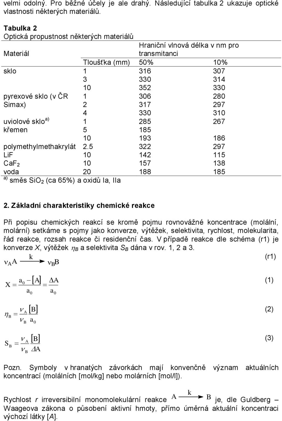 317 280 297 330 310 uviolové sklo a) 1 285 267 křemen 5 185 10 193 186 polymethylmethakrylát 2.5 322 297 LiF 10 142 115 CaF 2 10 157 138 voda 20 188 185 a) směs SiO 2 (ca 65%) a oxidů Ia, IIa 2.