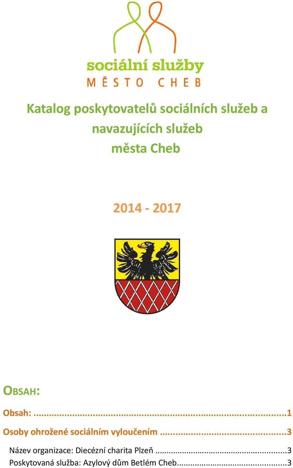 ..1 Osoby ohrožené sociálním vyloučením.