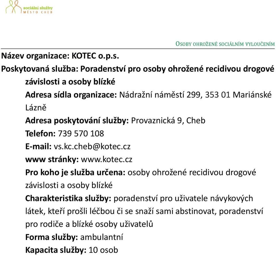 Lázně Adresa poskytování služby: Provaznická 9, Cheb Telefon: 739 570 108 E-mail: vs.kc.cheb@kotec.