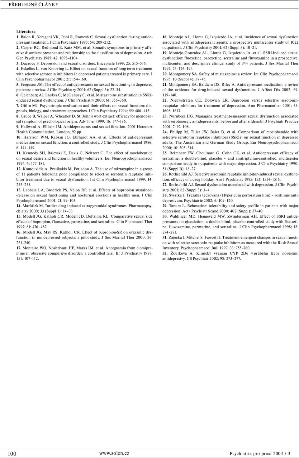 Encephale 1999; 25: 515 516. 4. Eskelius L, von Knorring L. Effect on sexual function of long-term treatment with selective serotonin inhibitors in depressed patients treated in primary care.