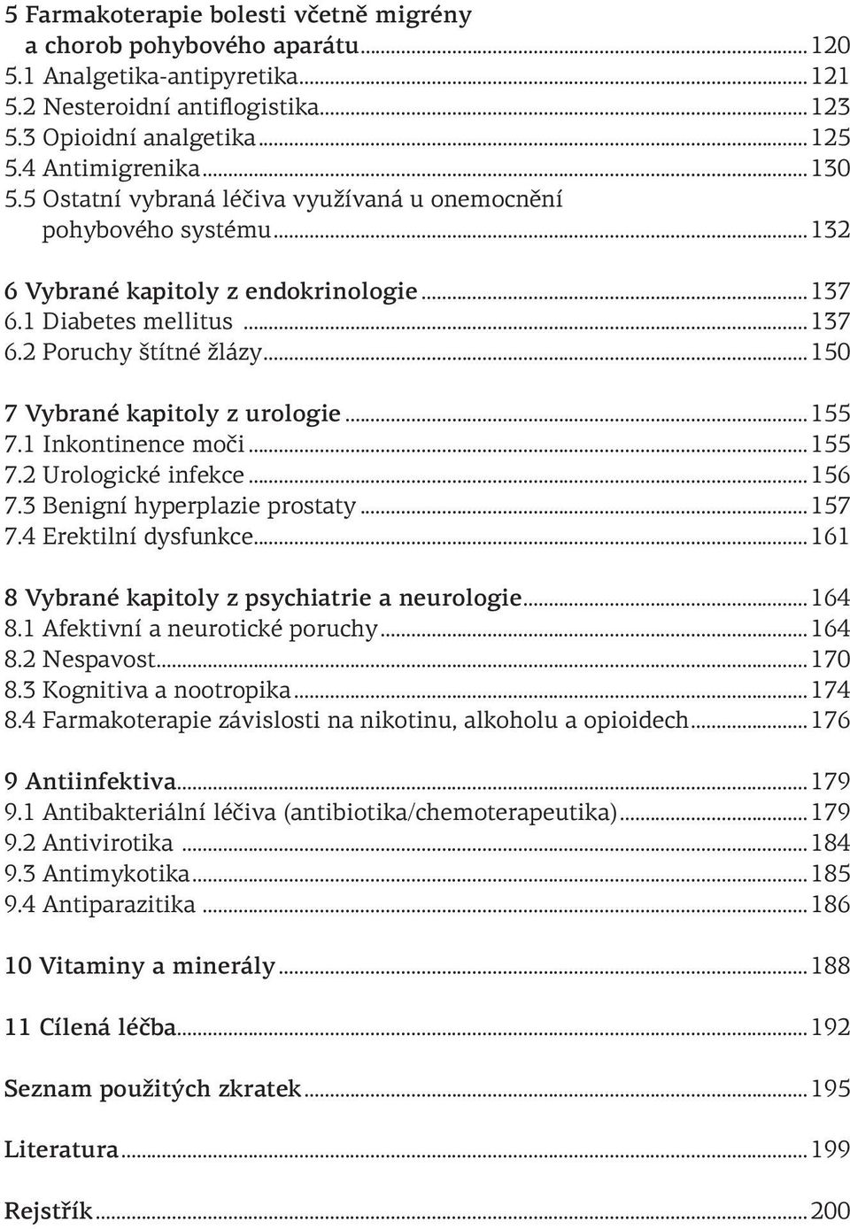 2 Poruchy štítné žlázy 150 7 Vybrané kapitoly z urologie 155 7.1 Inkontinence moči 155 7.2 Urologické infekce 156 7.3 Benigní hyperplazie prostaty 157 7.