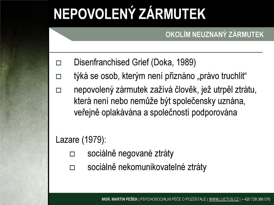 ztrátu, která není nebo nemůže být společensky uznána, veřejně oplakávána a společností