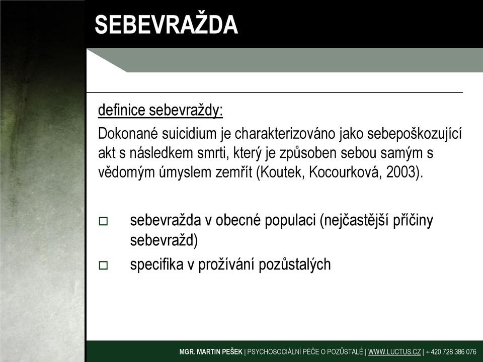 samým s vědomým úmyslem zemřít (Koutek, Kocourková, 2003).